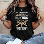 Funny Hunting Gift Shirt, The Only Thing I Love More Than Hunting Apparel