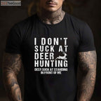 Funny I Don't Suck at Deer Hunting Shirt, Sarcastic Hunter Humor Gift Tee