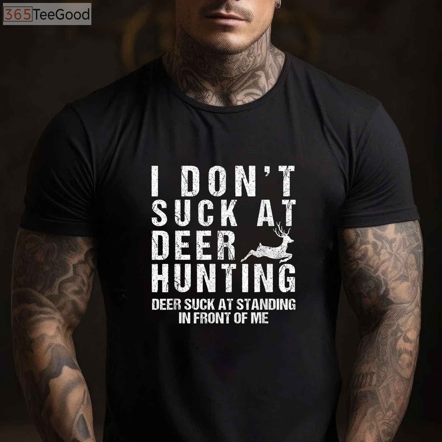 Funny I Don't Suck at Deer Hunting Shirt, Sarcastic Hunter Humor Gift Tee