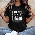 Funny I Don't Suck at Deer Hunting Shirt, Sarcastic Hunter Humor Gift Tee