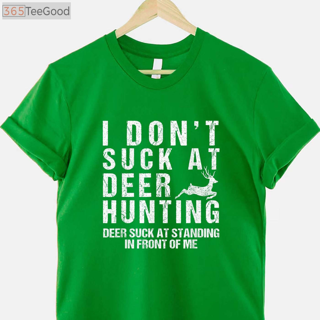 Funny I Don't Suck at Deer Hunting Shirt, Sarcastic Hunter Humor Gift Tee