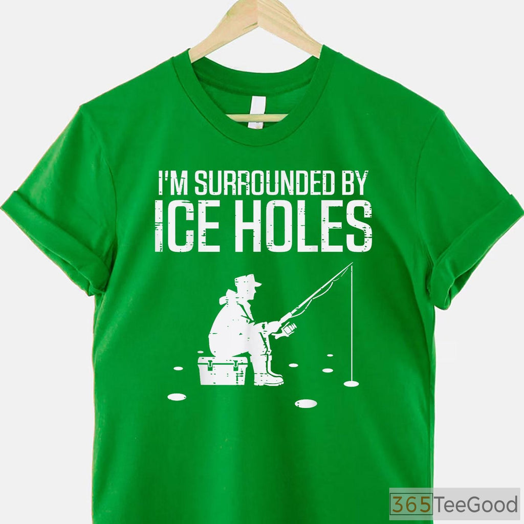 Funny Ice Fishing Shirt, _Surrounded by Holes_ Humorous Winter Angler Tee