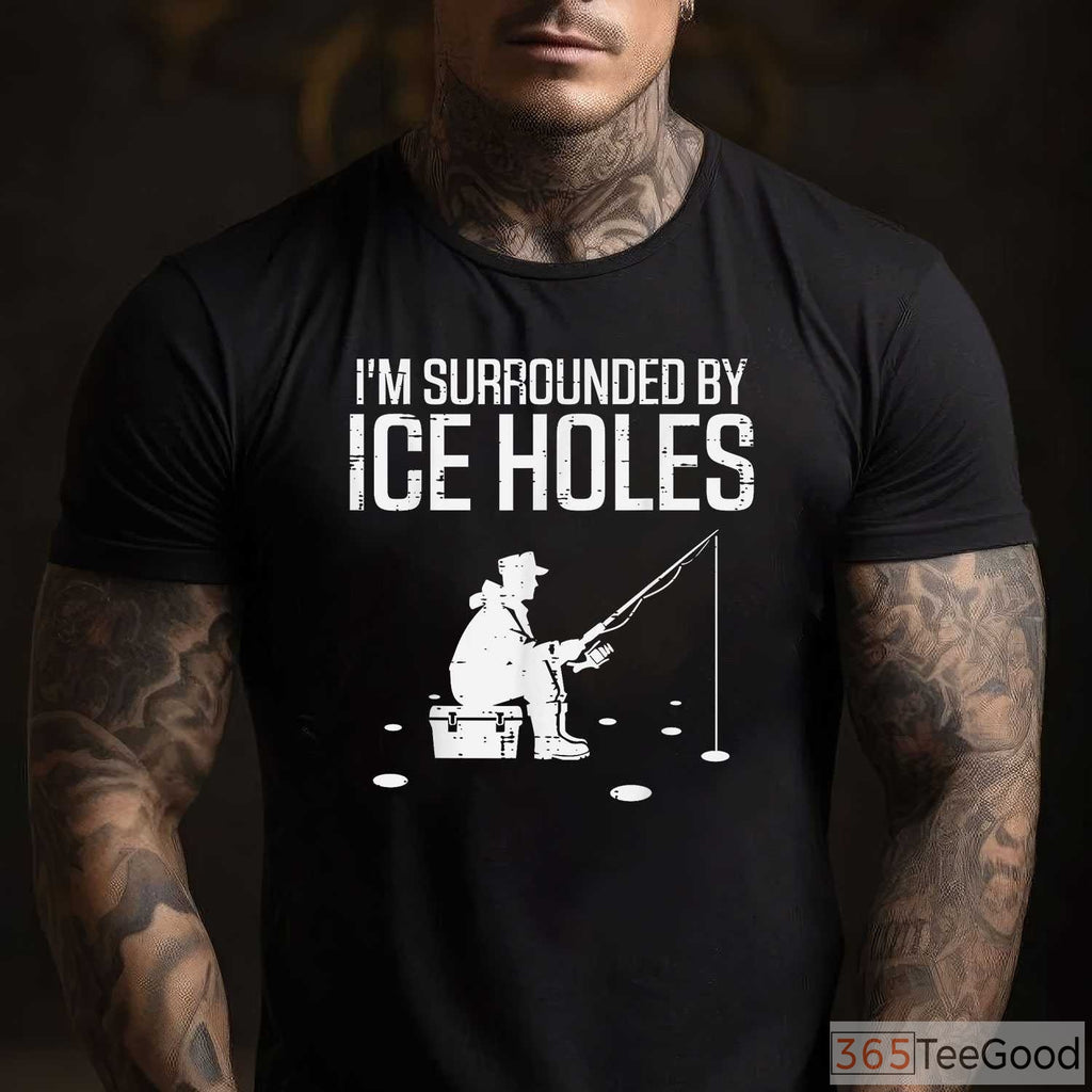 Funny Ice Fishing Shirt, _Surrounded by Holes_ Humorous Winter Angler Tee