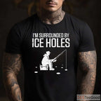 Funny Ice Fishing Shirt, _Surrounded by Holes_ Humorous Winter Angler Tee