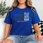 Funny Old Man Saying Gag Gift Tee Birthday Fathers Day Dad T-Shirt for Men Adults