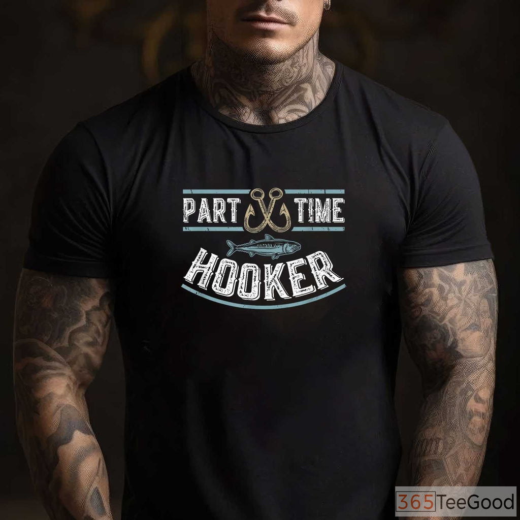 Funny Part Time Hooker Fishing Shirt - Hilarious Pun Tee for Lake & Boat Days