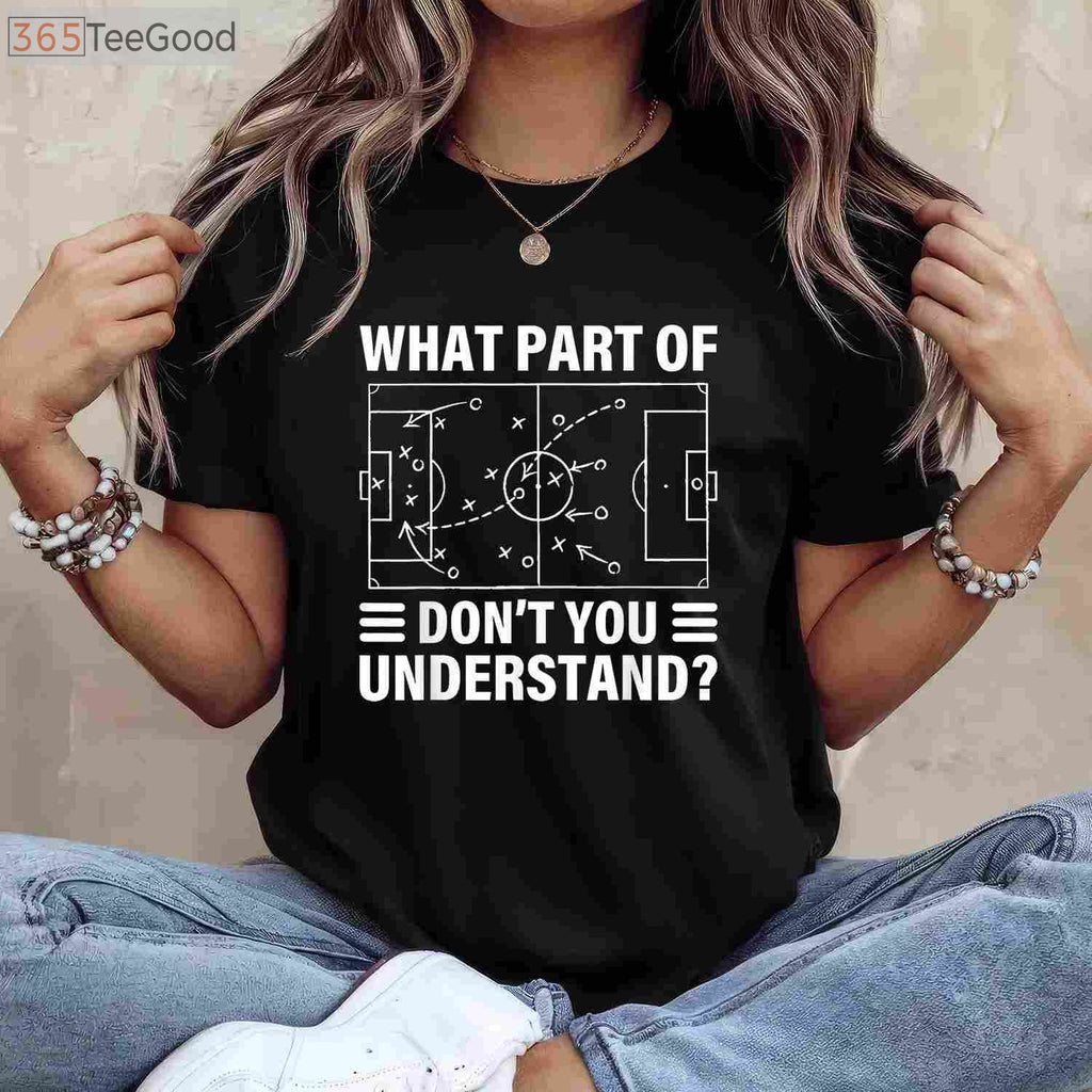 Funny Soccer Coach T-Shirt - What Part Of Soccer Don't You Understand