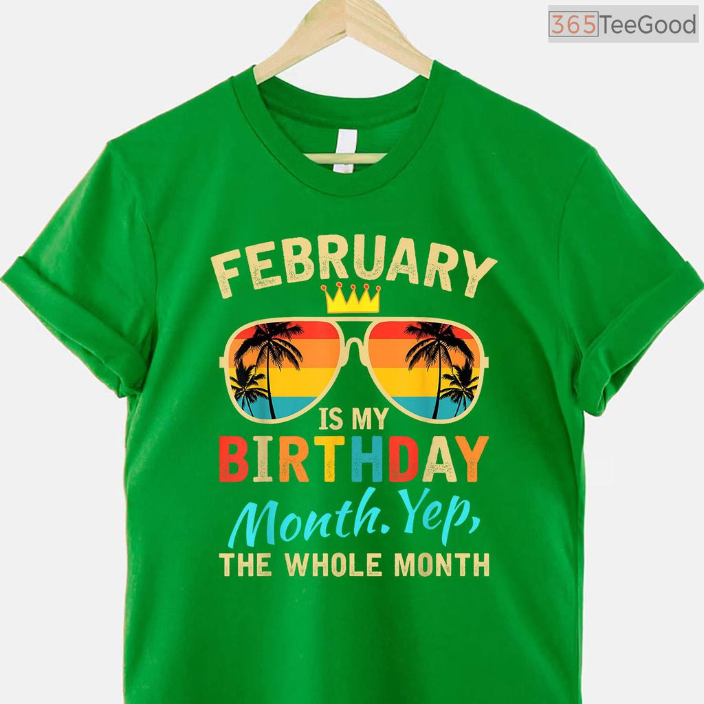 Funny Whole Month Birthday Shirt – February Is My Birthday Celebration T-Shirt