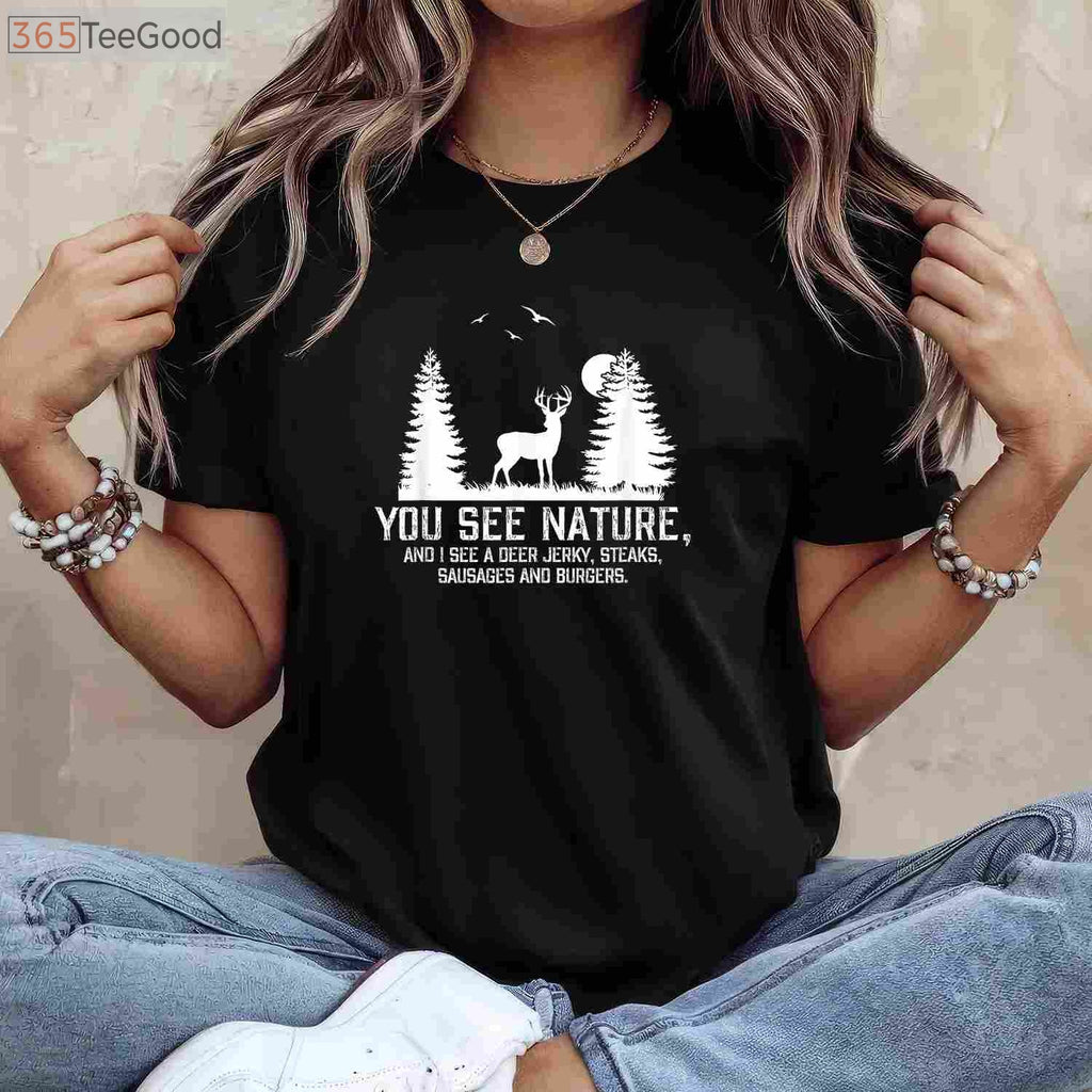 Funny You See Nature I See Dinner Hunting Shirt, Humorous Deer Hunter Gift