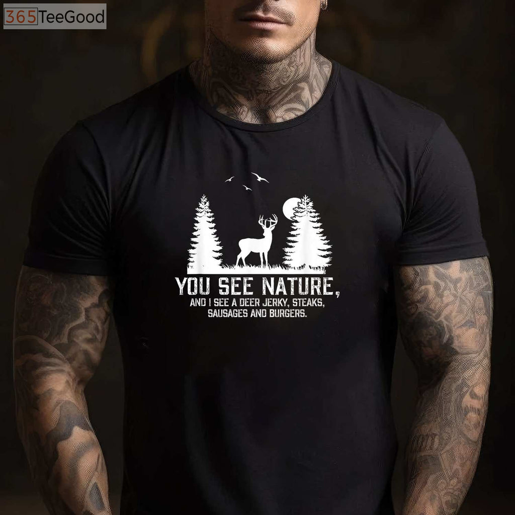 Funny You See Nature I See Dinner Hunting Shirt, Humorous Deer Hunter Gift