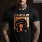 God Says I Am Black Girl Queen T-Shirt Christian Melanin Faith Black History Month Shirt