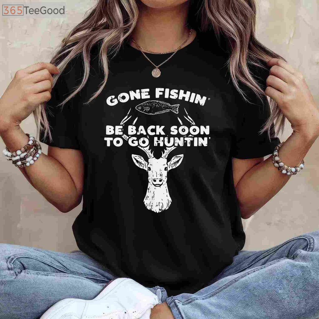 Gone Fishing Back Soon for Deer and Elk Hunting, Season Transition T-Shirt