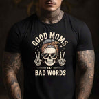 Good Moms Say Bad Words Funny Skeleton Messy Bun Mom T-Shirt Tee for Women Unisex Adults