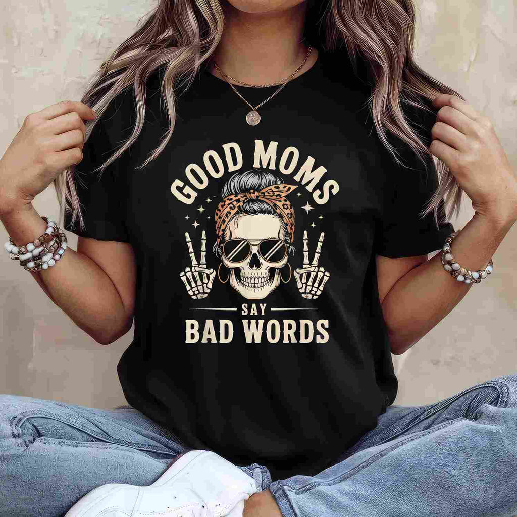 Good Moms Say Bad Words Funny Skeleton Messy Bun Mom T-Shirt Tee for Women Unisex Adults