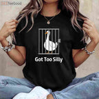Got Too Silly Funny Goose T-Shirt - Sassy Honk Goose Pun Humor Gift