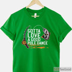 Gotta Love a Good Pole Dance Fishing Shirt, Sarcastic Angler Humor Gift