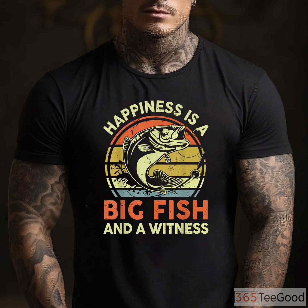 Happiness is a Big Fish Witness Shirt - Funny Bass Fishing Gift for Dads