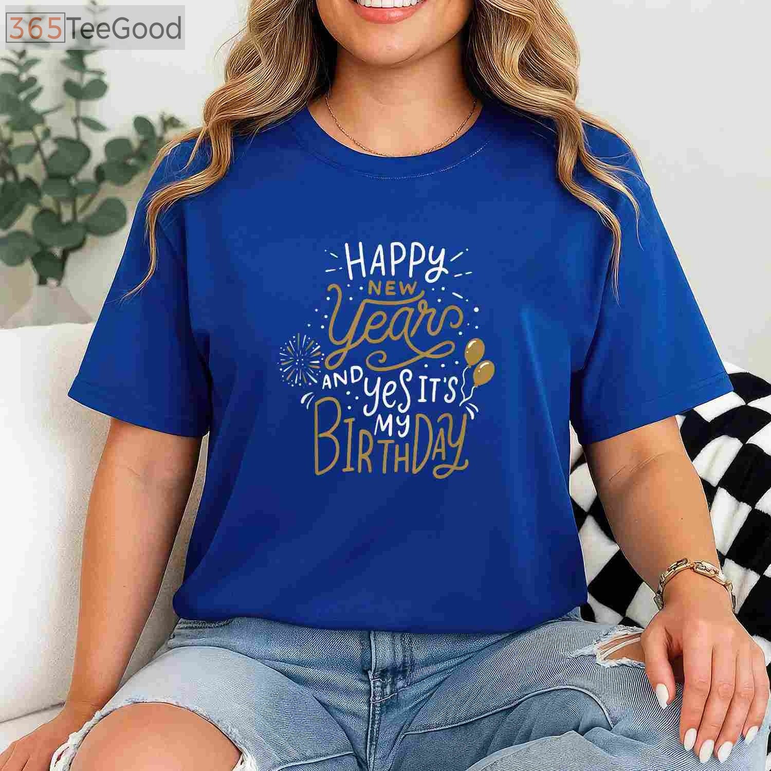 Happy New Year And Yes It's My Birthday Funny Celebration T-Shirt Tee Gift