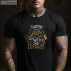 Happy New Year And Yes It's My Birthday Funny Celebration T-Shirt Tee Gift