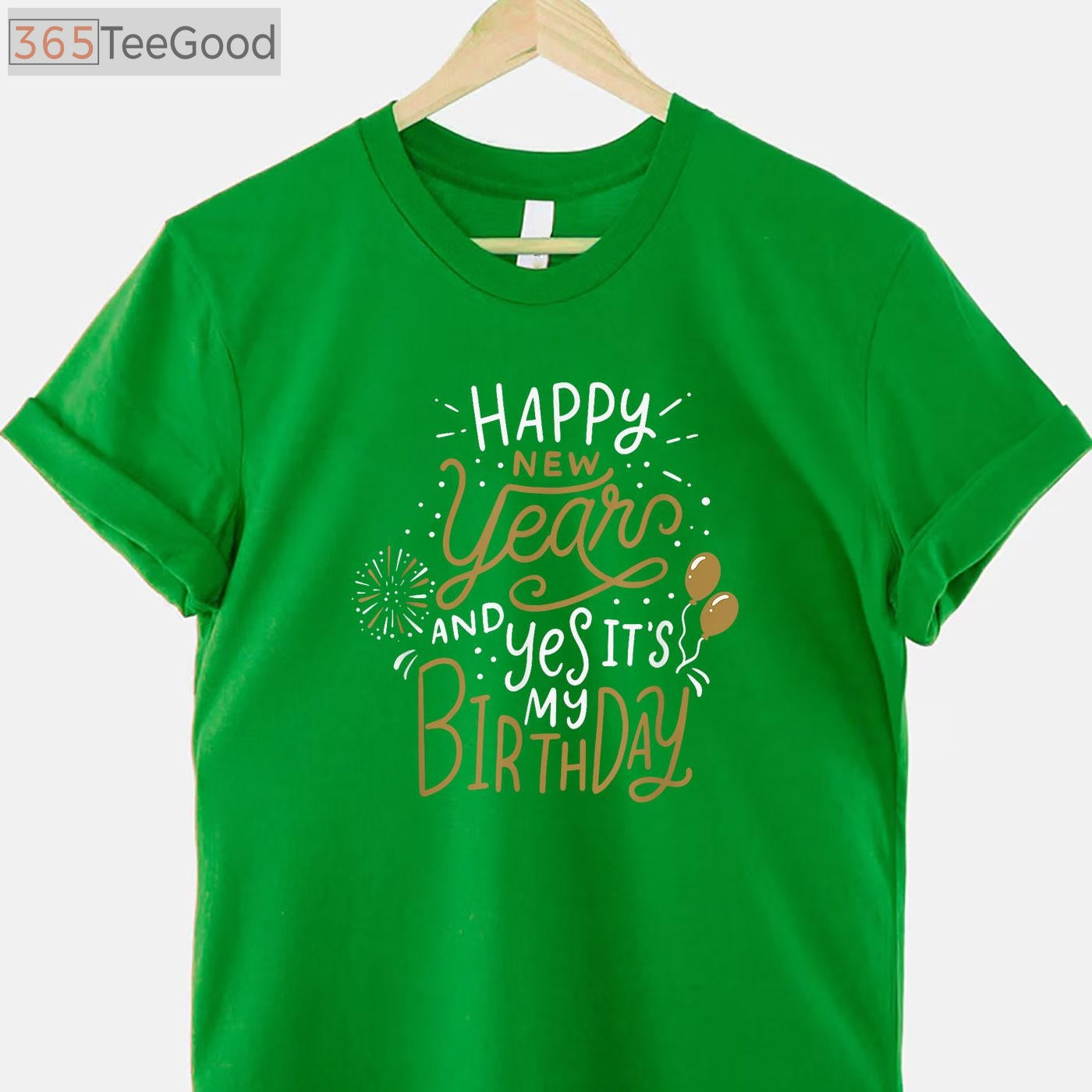 Happy New Year And Yes It's My Birthday Funny Celebration T-Shirt Tee Gift