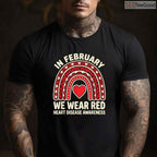 Heart Disease Awareness Quote Shirt – In February We Wear Red T-Shirt
