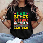 I Am Black History 100 Years 1926-2026 Centennial T-Shirt Anniversary Black History Month Shirt