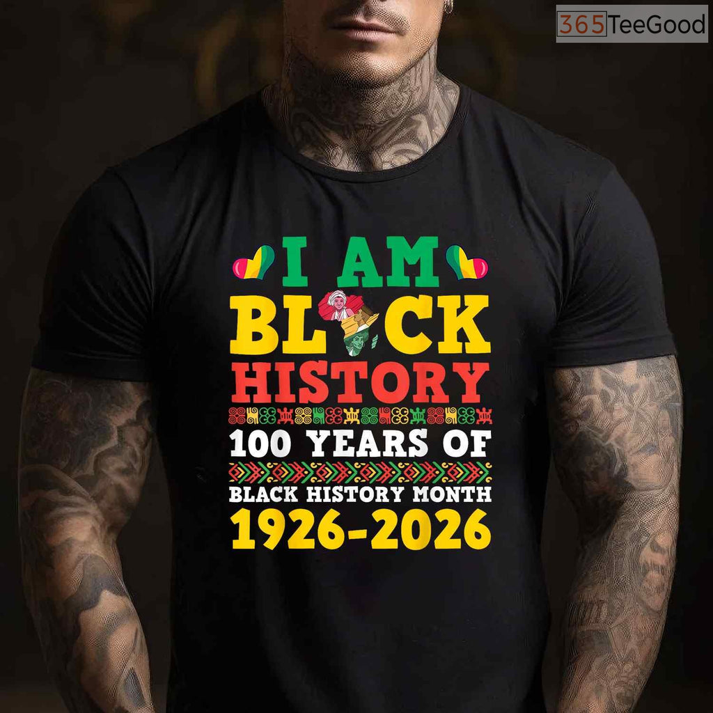 I Am Black History 100 Years 1926-2026 Centennial T-Shirt Anniversary Black History Month Shirt
