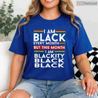 I Am Black Every Month But This Month I'm Blackity Black T-Shirt Funny BHM Shirt