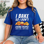 I Bake So I Don't Choke People T-Shirt - Funny Pastry Baker Apparel