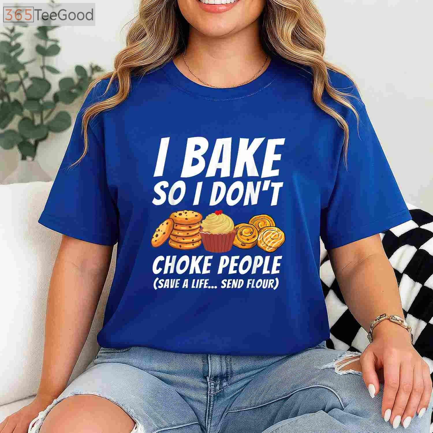 I Bake So I Don't Choke People T-Shirt - Funny Pastry Baker Apparel
