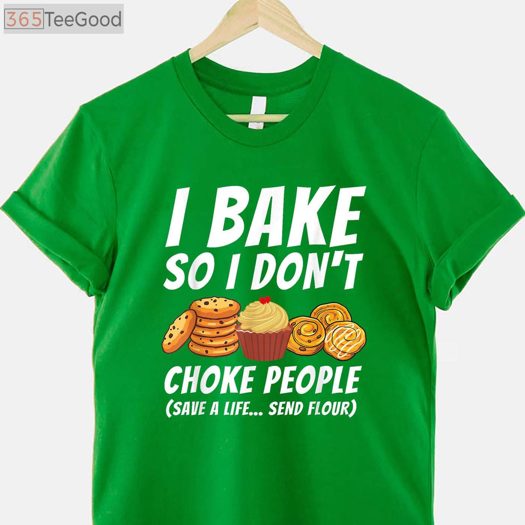 I Bake So I Don't Choke People T-Shirt - Funny Pastry Baker Apparel