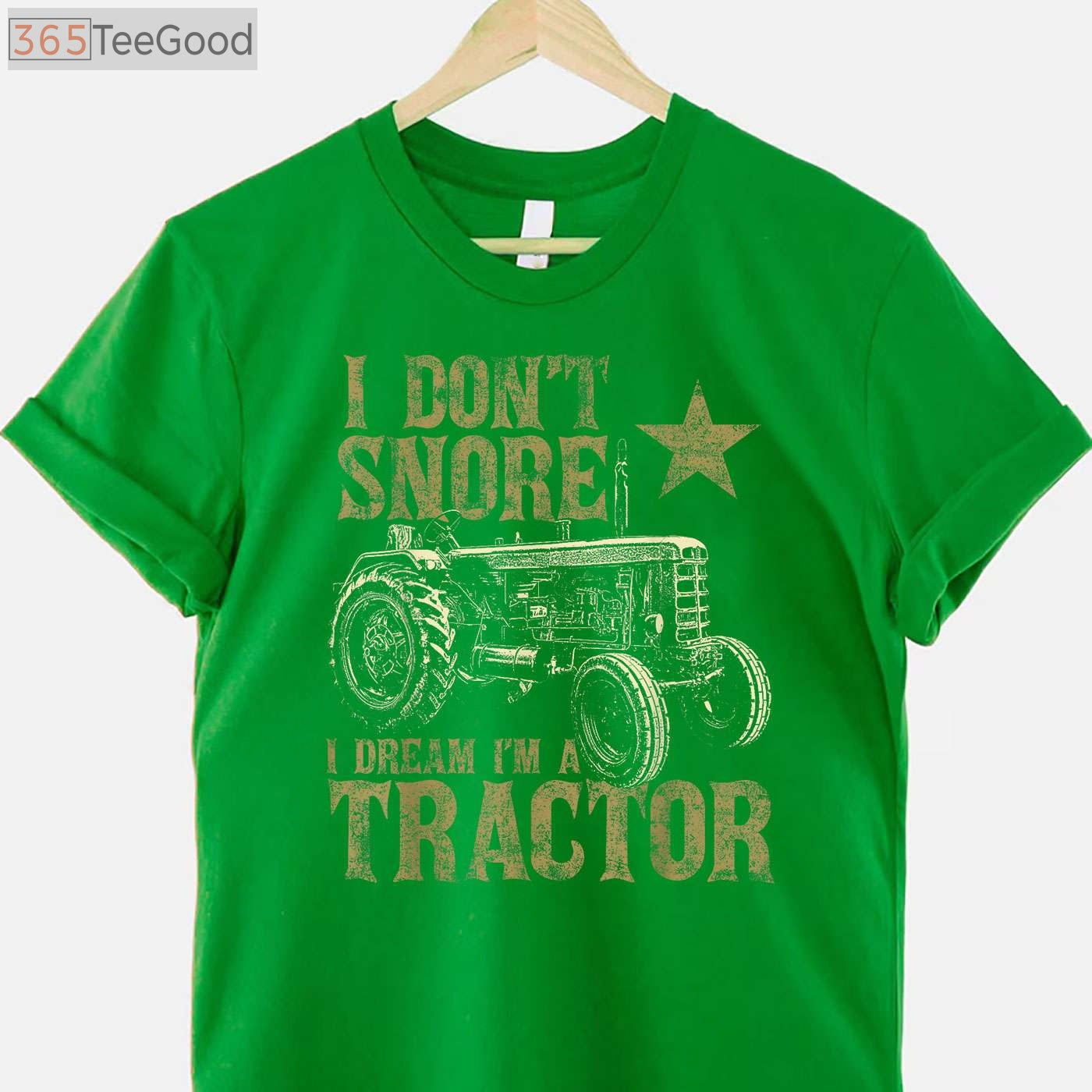 I Don't Snore I Dream I'm A Tractor T-Shirt - Funny Tractor Lover Gift