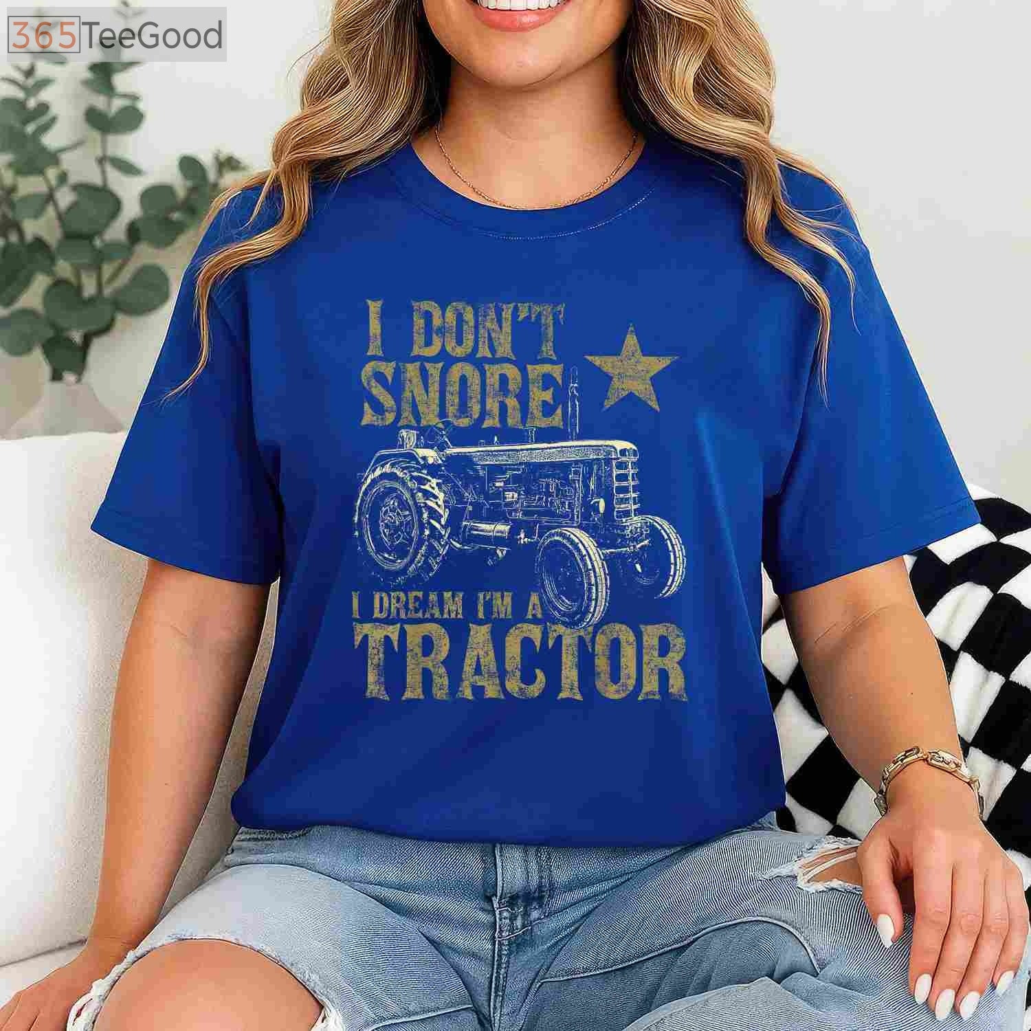 I Don't Snore I Dream I'm A Tractor T-Shirt - Funny Tractor Lover Gift