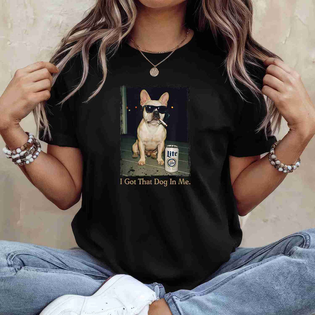 I Got That Dog in Me Funny French Bulldog Meme Tee T-Shirt for Adults Unisex
