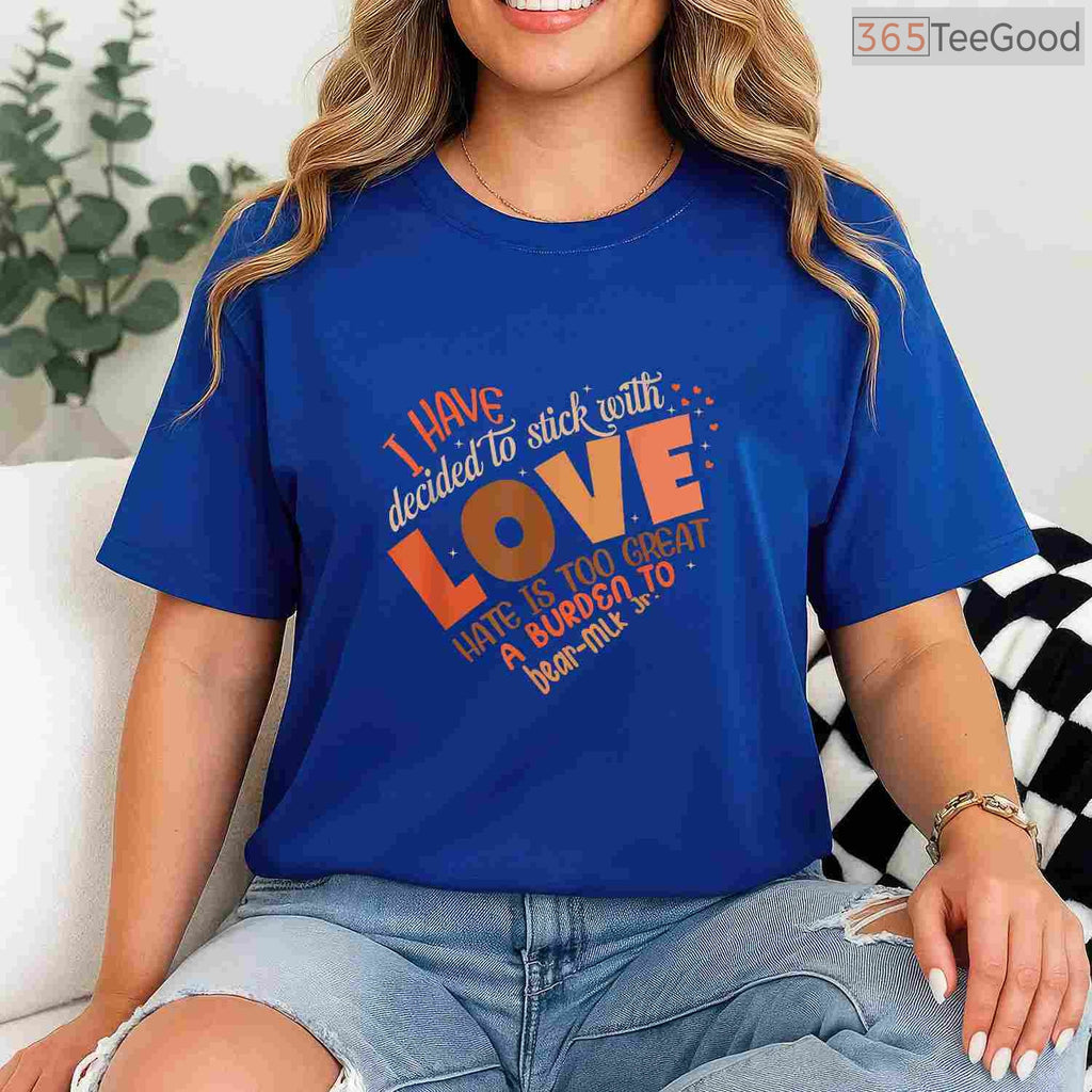 I Have Decided To Stick With Love T-Shirt MLK Quote Black History Month Peace Shirt