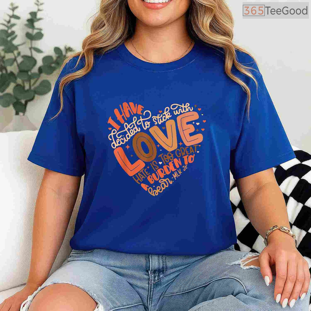 I Have Decided To Stick With Love Shirt Martin Luther King Jr Black History Month T-Shirt
