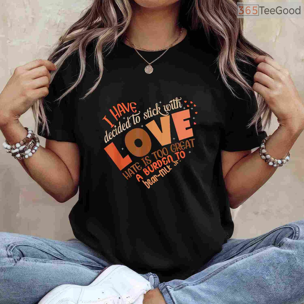 I Have Decided To Stick With Love T-Shirt MLK Quote Black History Month Peace Shirt