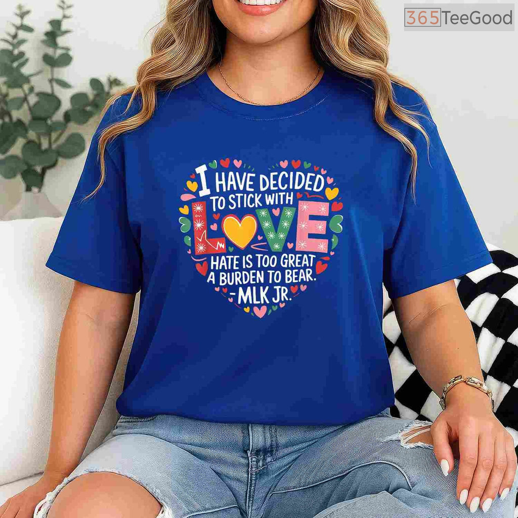 I Have Decided To Stick With Love MLK Quote T-Shirt Martin Luther King Jr Black History Month Tee
