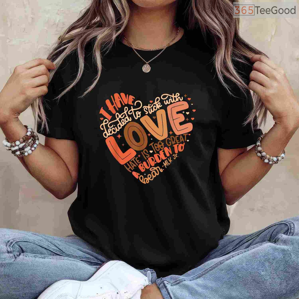 I Have Decided To Stick With Love Shirt Martin Luther King Jr Black History Month T-Shirt