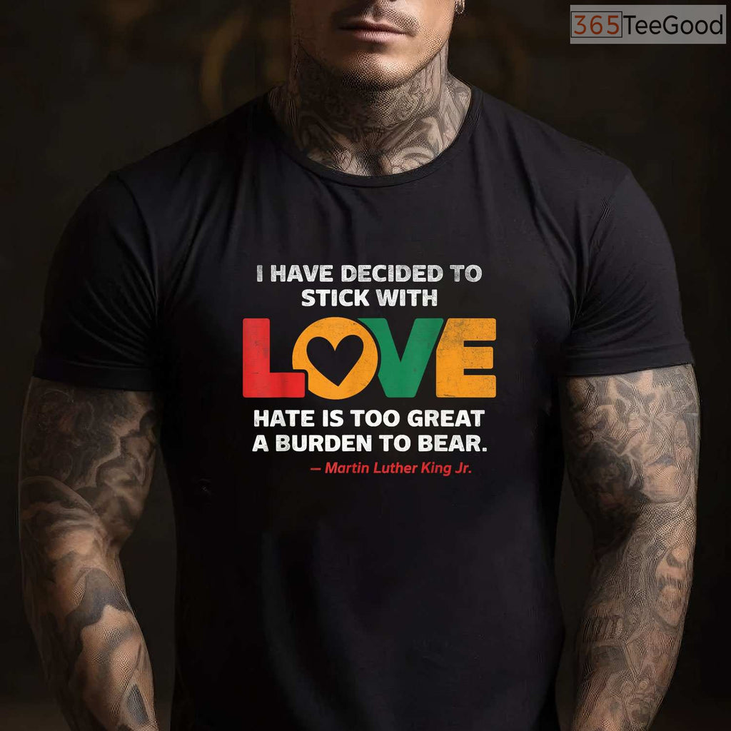I Have Decided To Stick With Love T-Shirt MLK Quote Peace Black History Month Shirt