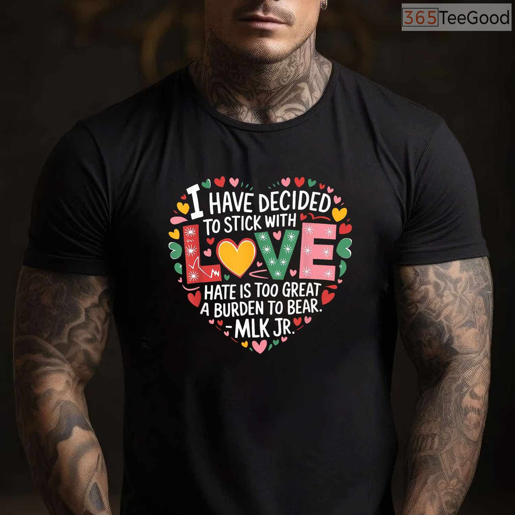 I Have Decided To Stick With Love MLK Quote T-Shirt Martin Luther King Jr Black History Month Tee