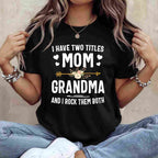 I Have Two Titles Mom and Grandma Funny Quote T-Shirt Tee for Women Unisex Adults