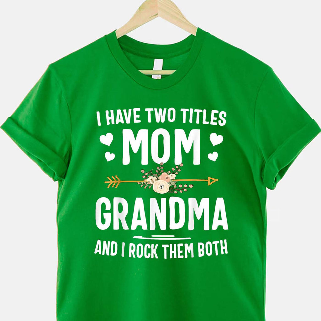 I Have Two Titles Mom and Grandma Funny Quote T-Shirt Tee for Women Unisex Adults