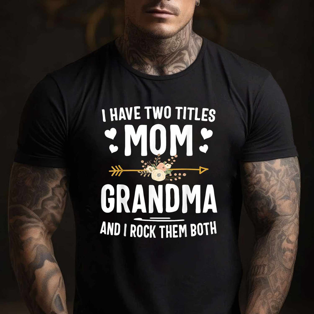 I Have Two Titles Mom and Grandma Funny Quote T-Shirt Tee for Women Unisex Adults