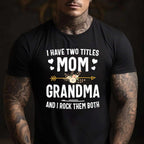 I Have Two Titles Mom and Grandma Funny Quote T-Shirt Tee for Women Unisex Adults