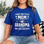 I Have Two Titles Mom and Grandma Funny Quote T-Shirt Tee for Women Unisex Adults