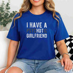 I Have a Psychotic Girlfriend Funny Boyfriend Joke T-Shirt Tee Relationship Humor Shirt
