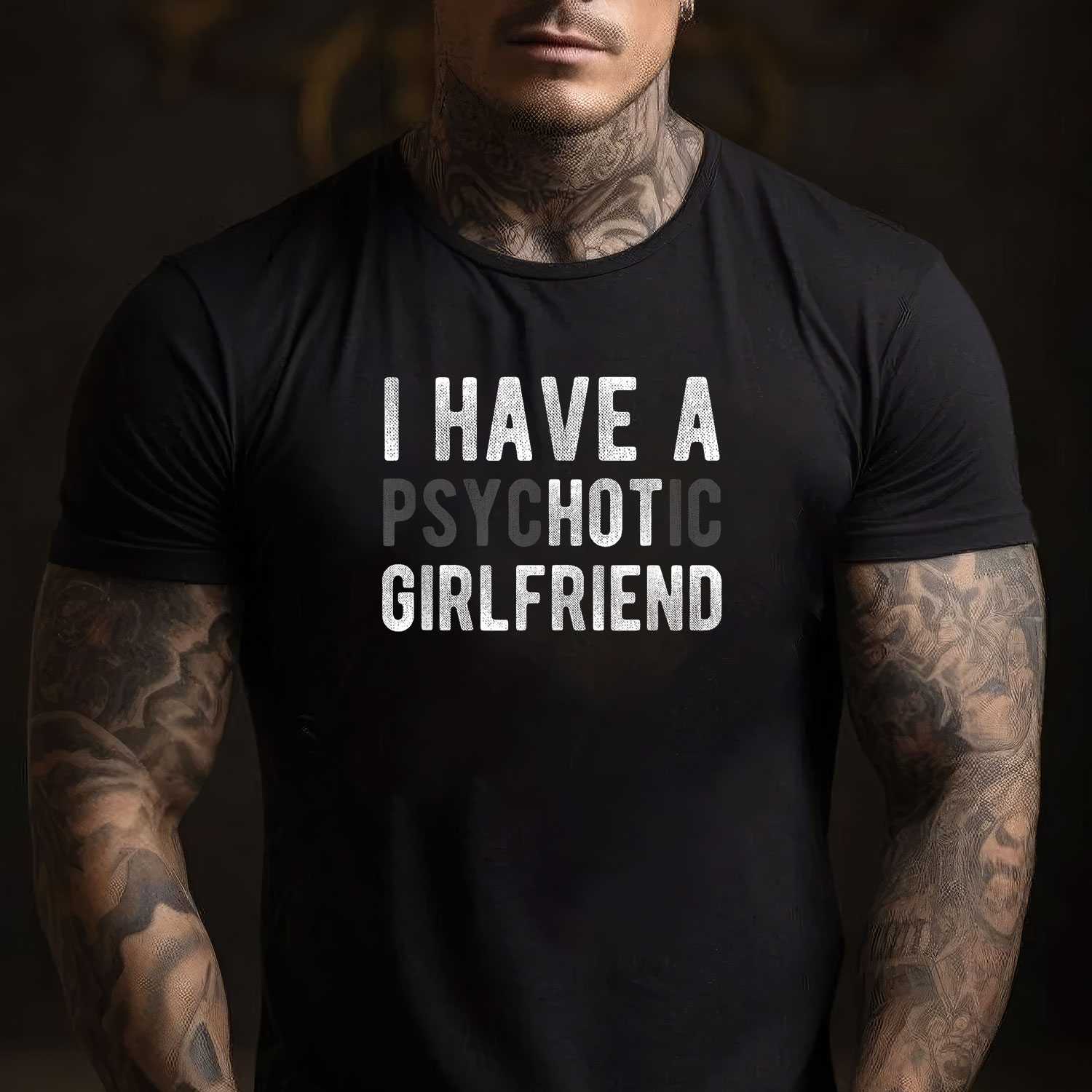 I Have a Psychotic Girlfriend Funny Boyfriend Joke T-Shirt Tee Relationship Humor Shirt