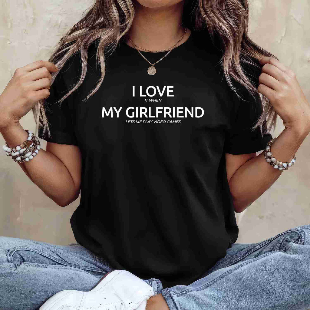 I Love It When My Girlfriend Lets Me Play Video Games Funny T-Shirt Tee Boyfriend Gift