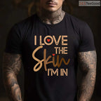 I Love The Skin I'm In Empowering T-Shirt Melanin Pride Black History Month Shirt